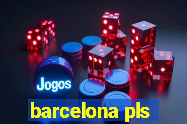 barcelona pls